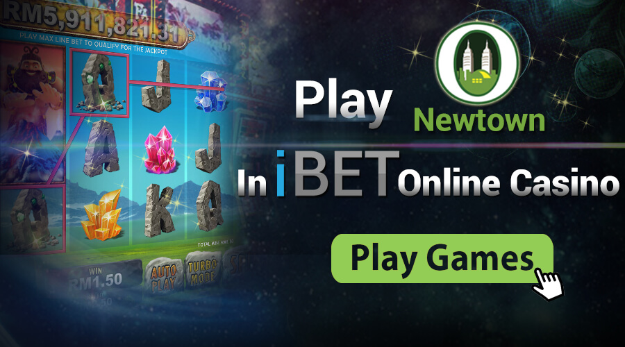 Enjoy Newtown Casino in iBET online casino Malaysia iPT, Free Register Now!
